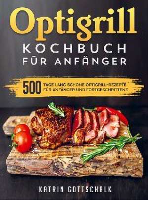 Optigrill kochbuch Für Anfänger de Katrin Gottschalk