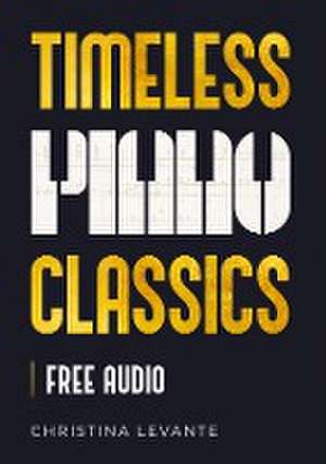 Timeless Piano Classics de Christina Levante