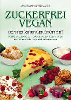 Zuckerfrei Vegan den Heißhunger stoppen! de Moni Münstermann