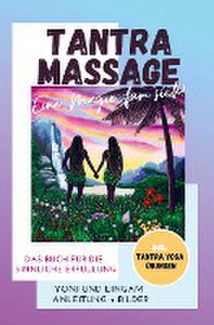 Tantra Massage - eine Magie für sich! Yoni und Lingam Anleitung + Bilder! Das Buch für die sinnliche Erfüllung. Inkl. Tantra Yoga Übungen de Anela Freya