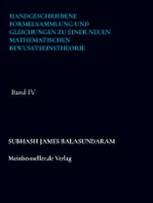 Handgeschriebene Formelsammlung und Gleichungen zu einer neuen mathematischen Bewusstseinstheorie de Subhash James Balasundaram