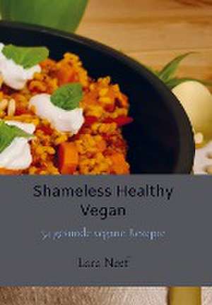 Shameless Healthy Vegan de Lara Neef