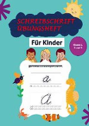 Schreibschrift Übungsheft Klasse 1, 2 und 3: Das Kursive Handschrift-Arbeitsbuch für Kinder de Barbara Schröder