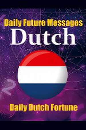 Fortune in Dutch Words Learn the Dutch Language through Daily Random Future Messages: Daily Dutch Prediction Message for Beginners, Intermediate, and de Auke de Haan