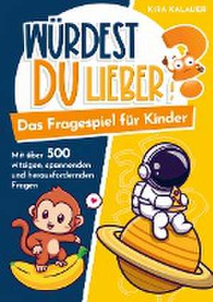 Würdest du lieber? Das Fragespiel für Kinder de Kira Kalauer