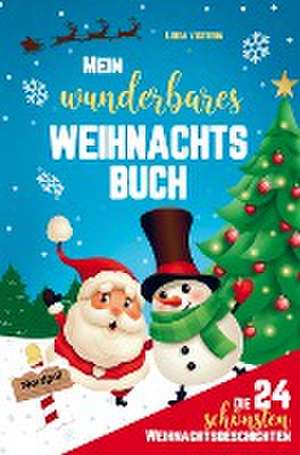 Mein wunderbares Weihnachtsbuch! Die 24 schönsten Weihnachtsgeschichten für Mädchen und Jungen! de Luisa Victoria