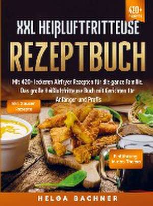 XXL Heißluftfritteuse Rezeptbuch de Helga Bachner