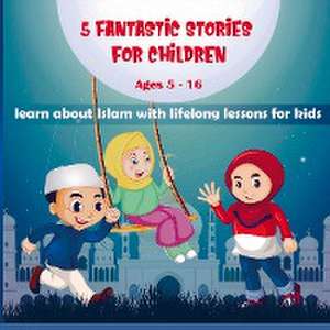 5 FANTASTIC STORIES FOR CHILDREN de Nura bint Salam