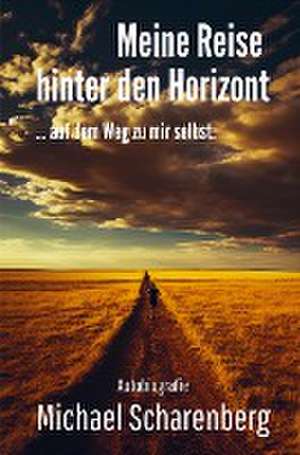 Meine Reise hinter den Horizont ... auf dem Weg zu mir selbst de Michael Scharenberg