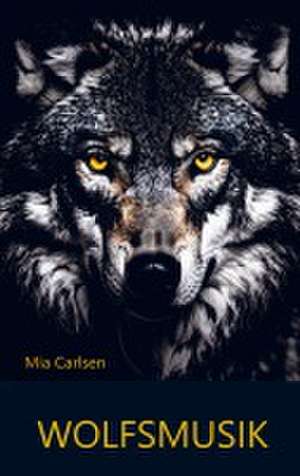 Wolfsmusik de Mia Carlsen