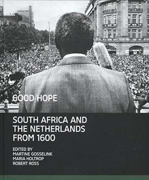 Good Hope: South Africa and The Netherlands from 1600 de Martine Gosselink