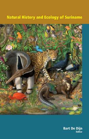 Natural History and Ecology of Suriname de Bart de Dijn