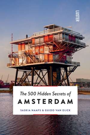 The 500 Hidden Secrets of Amsterdam Revised and Updated de Guido Van Eijck