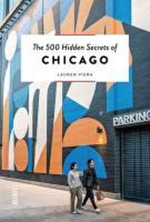 The 500 Hidden Secrets of Chicago de Lauren Viera