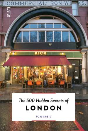 The 500 Hidden Secrets of London de Tom Greig