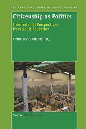 Citizenship as Politics: International Perspectives from Adult Education de Emilio Lucio-Villegas