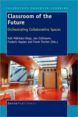 Classroom of the Future: Orchestrating Collaborative Spaces de Kati Mäkitalo-Siegl