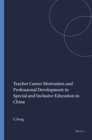 Teacher Career Motivation and Professional Development in Special and Inclusive Education in China de Yan Feng