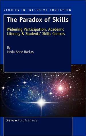 The Paradox of Skills: Widening Participation, Academic Literacy & Students' Skills Centres de Linda Anne Barkas