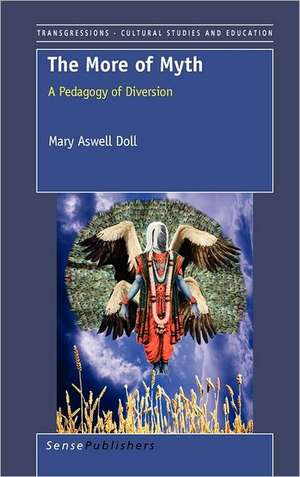 The More of Myth: A Pedagogy of Diversion de Mary Aswell Doll