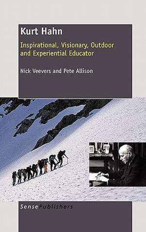 Kurt Hahn: Inspirational, Visionary, Outdoor and Experiential Educator de Nick Veevers