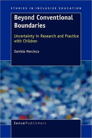 Beyond Conventional Boundaries: Uncertainty in Research and Practice with Children de Daniela Mercieca