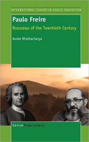 Paulo Freire: Rousseau of the Twentieth Century de Asoke Bhattacharya