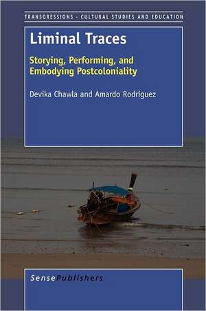 Liminal Traces: Storying, Performing, and Embodying Postcoloniality de Devika Chawla