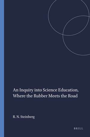 An Inquiry into Science Education, Where the Rubber Meets the Road de Richard N. Steinberg