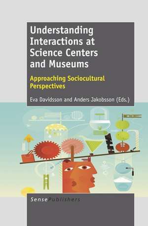 Understanding Interactions at Science Centers and Museums: Approaching Sociocultural Perspectives de Eva Davidsson