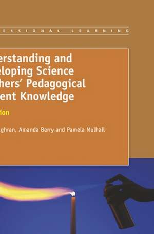 Understanding and Developing Science Teachers' Pedagogical Content Knowledge: 2nd Edition de J. John Loughran