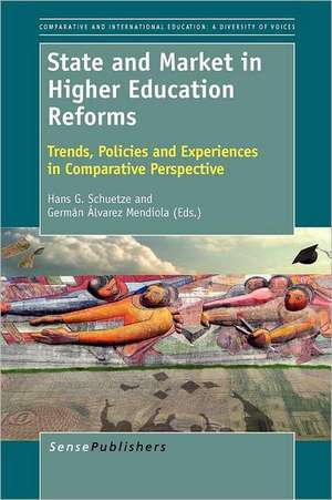 State and Market in Higher Education Reforms: Trends, Policies and Experiences in Comparative Perspective de Hans G. Schuetze