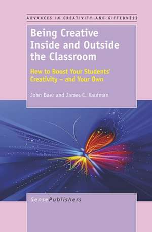 Being Creative Inside and Outside the Classroom: How to Boost Your Students' Creativity - and Your Own de John Baer