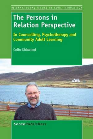 The Persons in Relation Perspective: In Counselling, Psychotherapy and Community Adult Learning de Colin Kirkwood