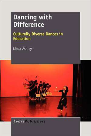 Dancing with Difference: Culturally Diverse Dances in Education de Linda Ashley