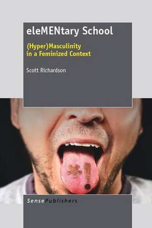 eleMENtary school: (Hyper)Masculinity in a feminized context de Scott Richardson