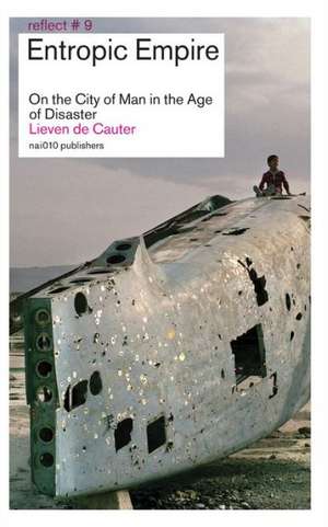 Entropic Empire: On the City of Man in the Age of Disaster de Lieven de Cauter