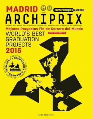 Archiprix Madrid: Architecture, Urban Design, Landscape de Henk Van Der Veen