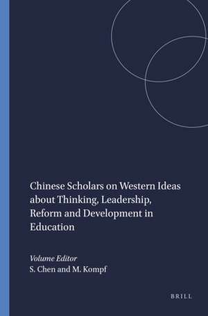 Chinese Scholars on Western Ideas about Thinking, Leadership, Reform and Development in Education de Sylvester Chen