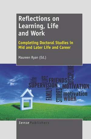 Reflections on Learning, Life and Work: Completing Doctoral Studies in Mid and Later Life and Career de Maureen Ryan