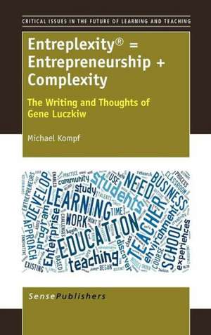 Entreplexity® = Entrepreneurship + Complexity: The Writing and Thoughts of Gene Luczkiw de Michael Kompf