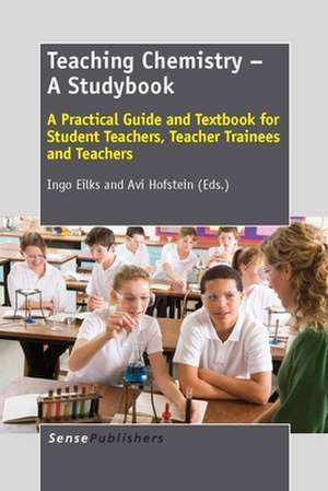 Teaching Chemistry – A Studybook: A Practical Guide and Textbook for Student Teachers, Teacher Trainees and Teachers de Ingo Eilks