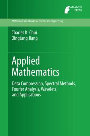 Applied Mathematics: Data Compression, Spectral Methods, Fourier Analysis, Wavelets, and Applications de Charles K. Chui