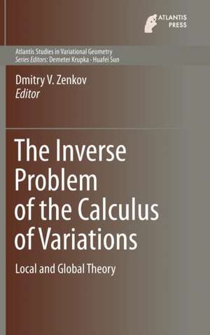 The Inverse Problem of the Calculus of Variations: Local and Global Theory de Dmitry V. Zenkov