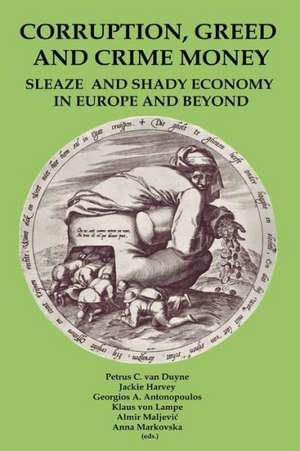 Corruption, Greed and Crime Money: Sleaze and Shady Economy in Europe and Beyond de Petrus Van Duyne