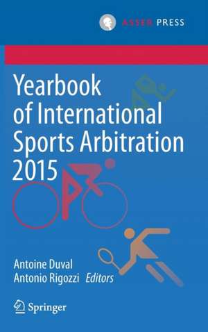 Yearbook of International Sports Arbitration 2015 de Antoine Duval