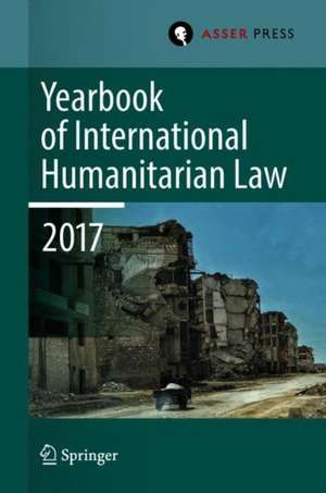 Yearbook of International Humanitarian Law, Volume 20, 2017 de Terry D. Gill