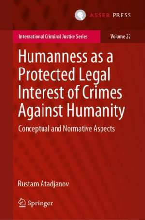 Humanness as a Protected Legal Interest of Crimes Against Humanity: Conceptual and Normative Aspects de Rustam Atadjanov