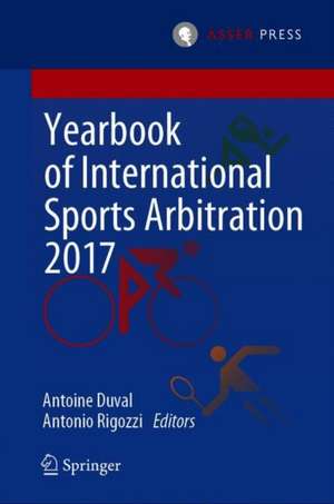 Yearbook of International Sports Arbitration 2017 de Antoine Duval