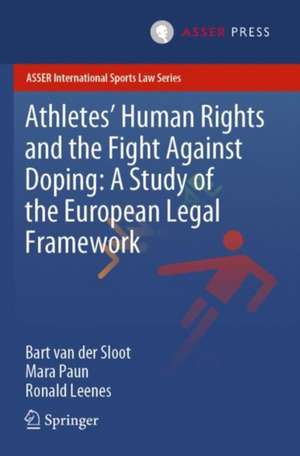 Athletes’ Human Rights and the Fight Against Doping: A Study of the European Legal Framework de Bart van der Sloot